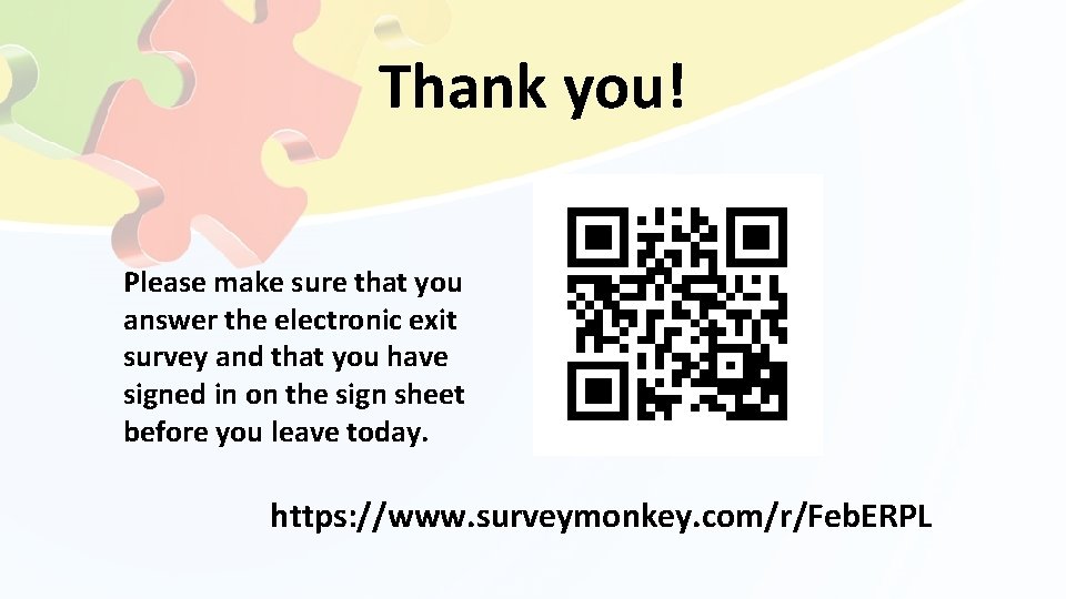 Thank you! Please make sure that you answer the electronic exit survey and that