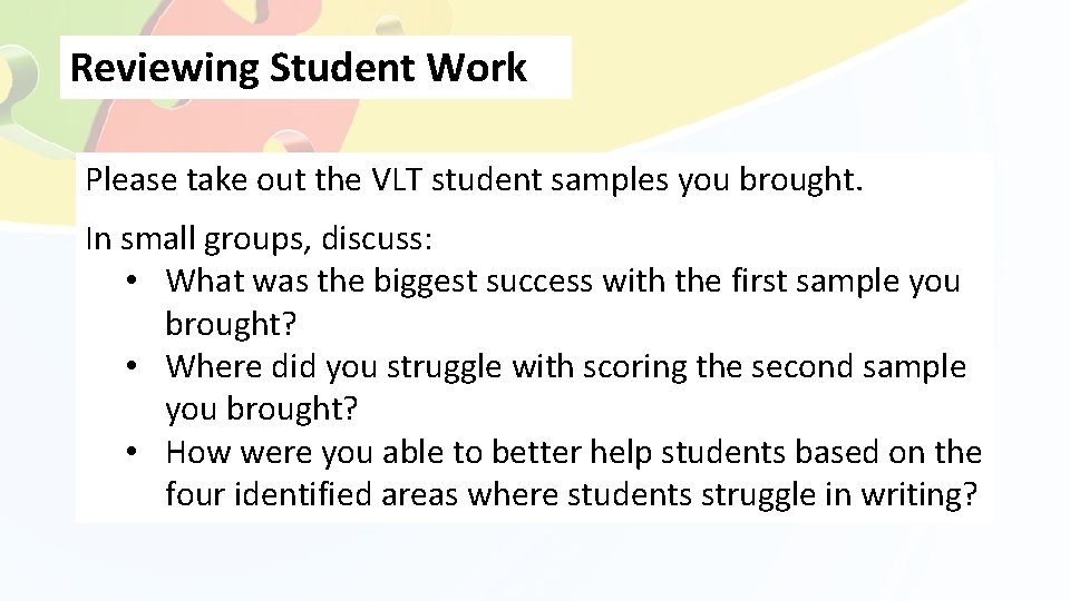 Reviewing Student Work Please take out the VLT student samples you brought. In small