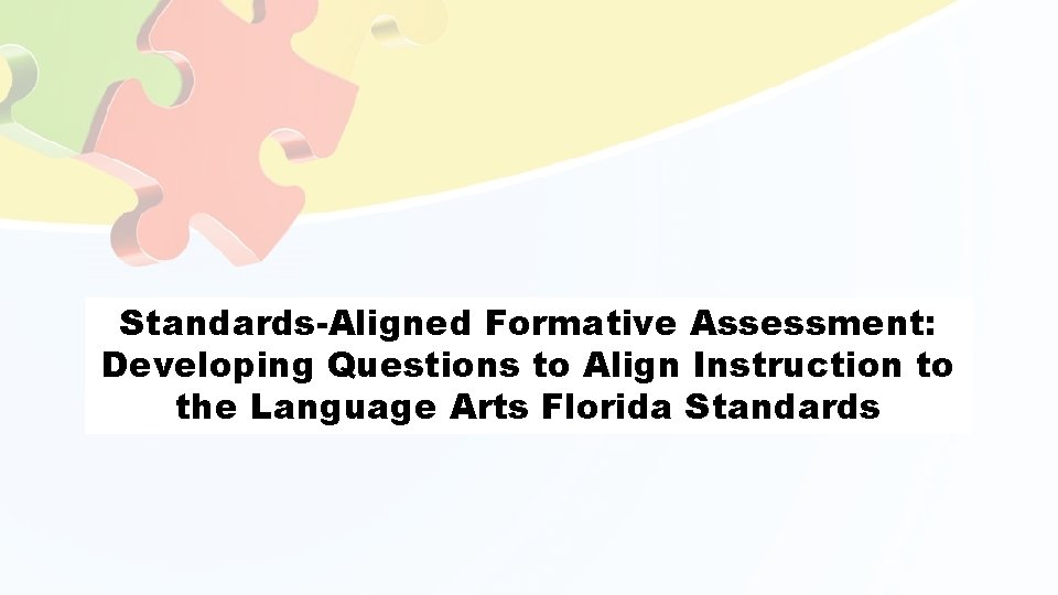 Standards-Aligned Formative Assessment: Developing Questions to Align Instruction to the Language Arts Florida Standards