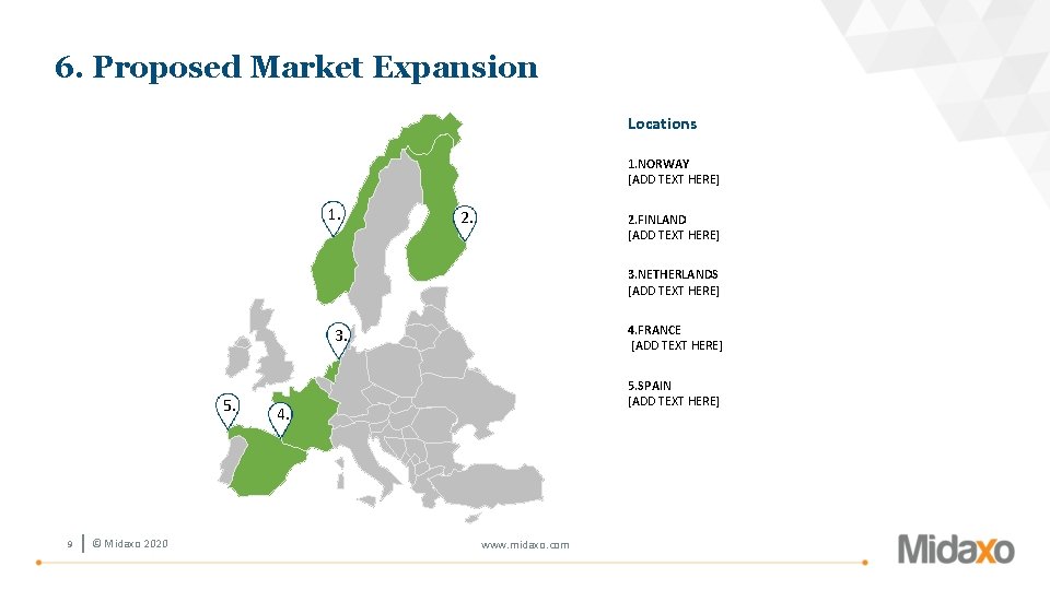 6. Proposed Market Expansion Locations 1. NORWAY [ADD TEXT HERE] 1. 2. FINLAND [ADD