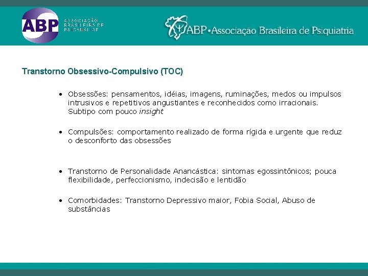 Transtorno Obsessivo-Compulsivo (TOC) • Obsessões: pensamentos, idéias, imagens, ruminações, medos ou impulsos intrusivos e