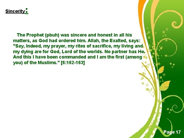 Sincerity : The Prophet (pbuh) was sincere and honest in all his matters, as