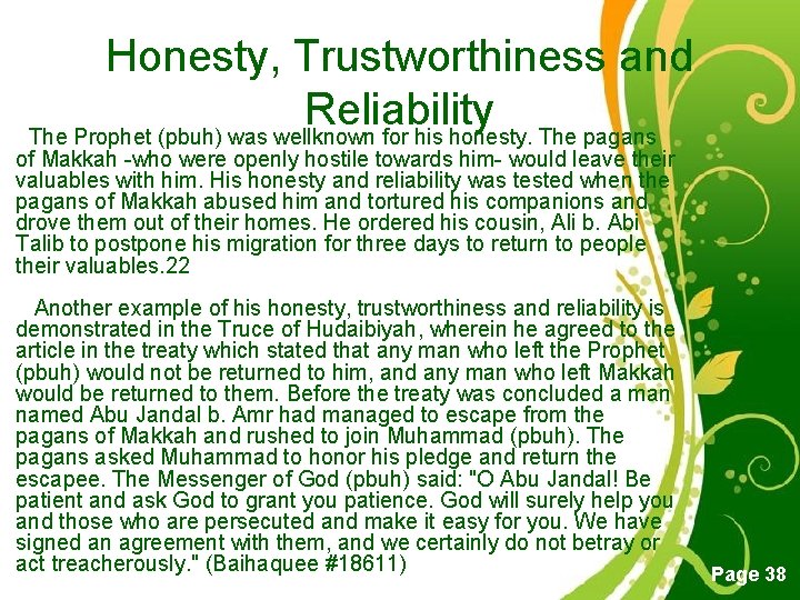 Honesty, Trustworthiness and Reliability The Prophet (pbuh) was wellknown for his honesty. The pagans