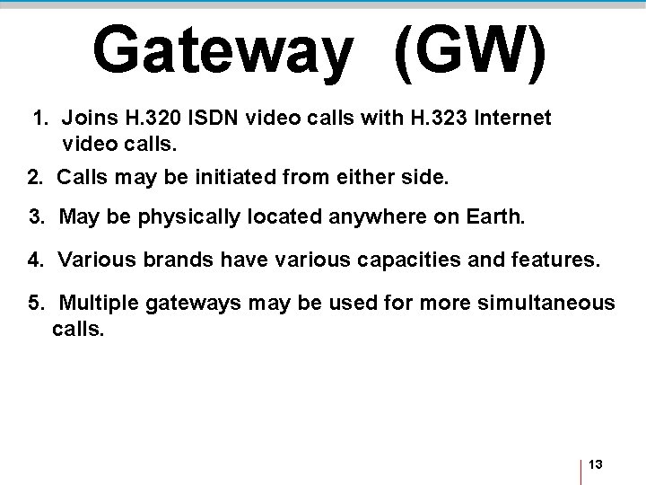Gateway (GW) 1. Joins H. 320 ISDN video calls with H. 323 Internet video