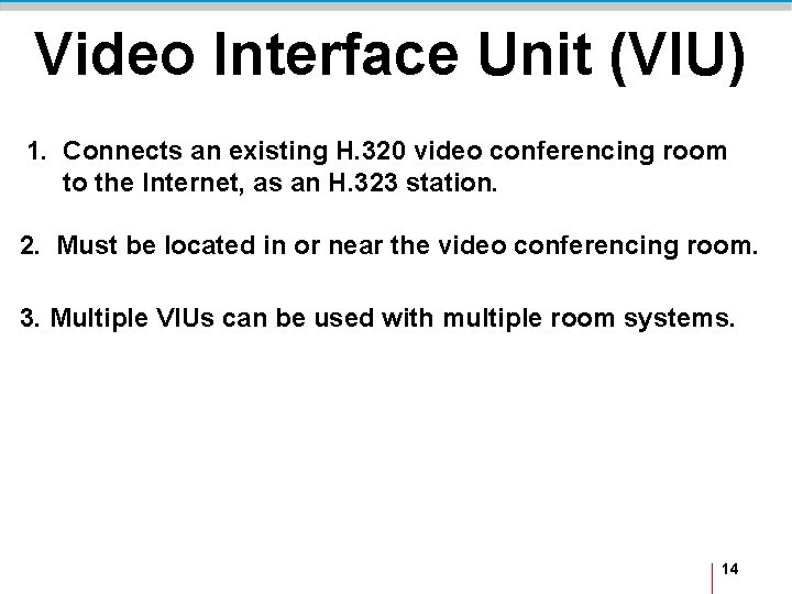 Video Interface Unit (VIU) 1. Connects an existing H. 320 video conferencing room to