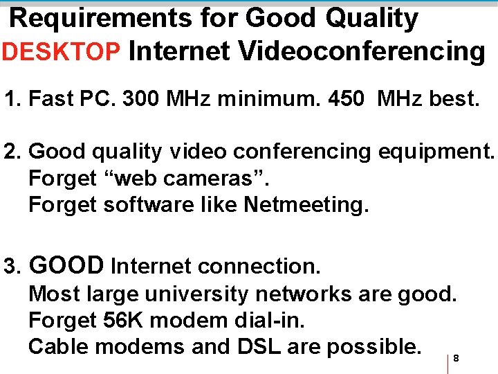 Requirements for Good Quality DESKTOP Internet Videoconferencing 1. Fast PC. 300 MHz minimum. 450