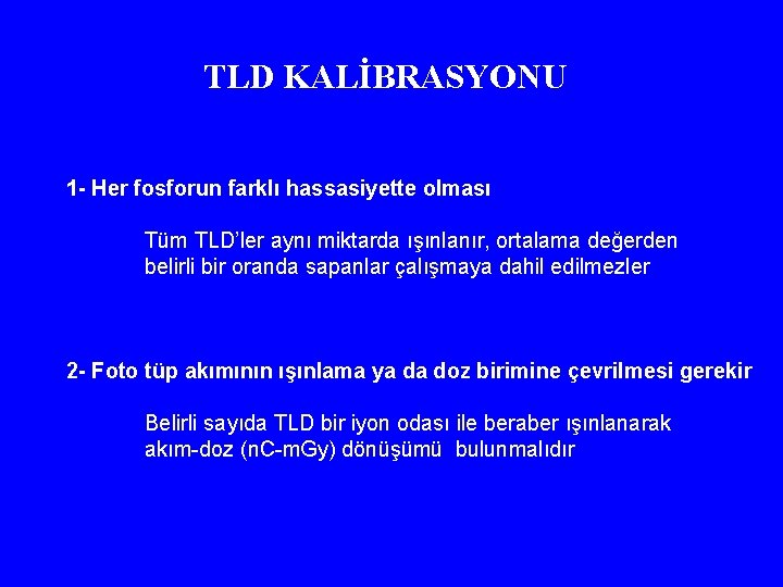 TLD KALİBRASYONU 1 - Her fosforun farklı hassasiyette olması Tüm TLD’ler aynı miktarda ışınlanır,