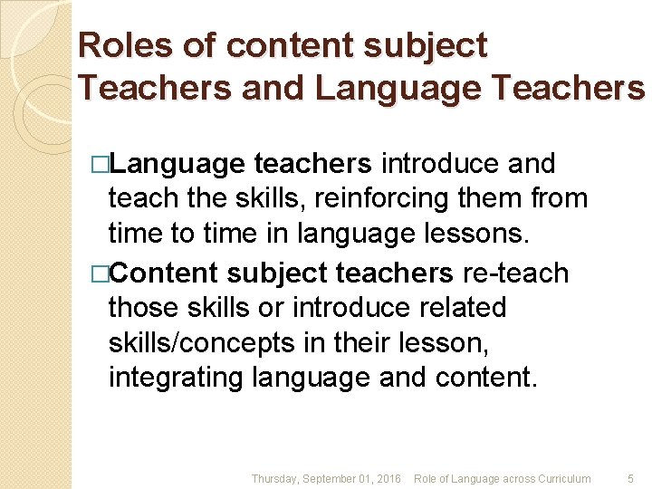 Roles of content subject Teachers and Language Teachers �Language teachers introduce and teach the