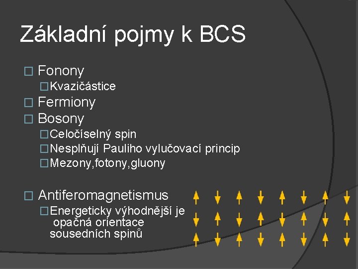 Základní pojmy k BCS � Fonony �Kvazičástice � � Fermiony Bosony �Celočíselný spin �Nesplňují