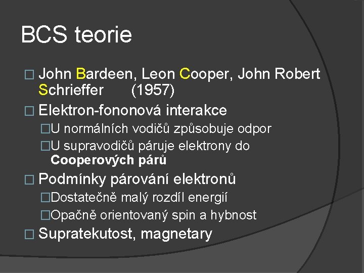 BCS teorie � John Bardeen, Leon Cooper, John Robert Schrieffer (1957) � Elektron-fononová interakce