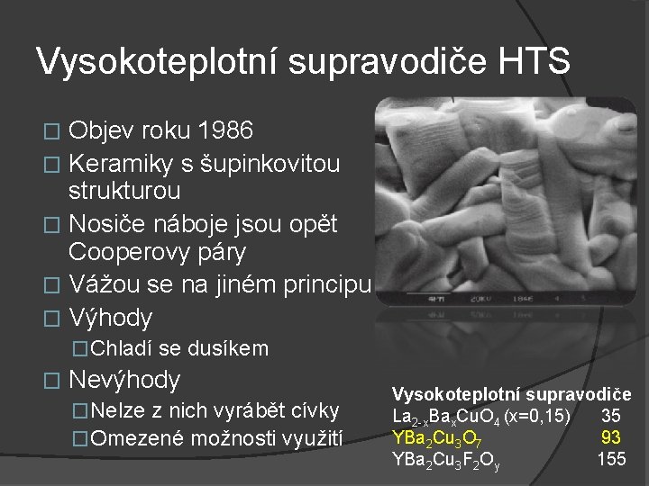 Vysokoteplotní supravodiče HTS Objev roku 1986 � Keramiky s šupinkovitou strukturou � Nosiče náboje