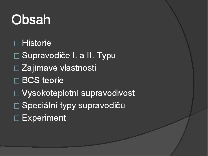 Obsah � Historie � Supravodiče I. a II. Typu � Zajímavé vlastnosti � BCS