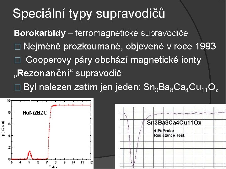 Speciální typy supravodičů Borokarbidy – ferromagnetické supravodiče � Nejméně prozkoumané, objevené v roce 1993