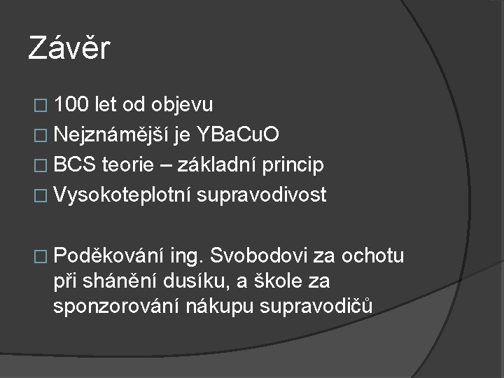 Závěr � 100 let od objevu � Nejznámější je YBa. Cu. O � BCS