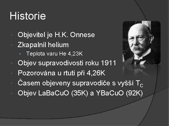 Historie Objevitel je H. K. Onnese Zkapalnil helium • Teplota varu He 4, 23