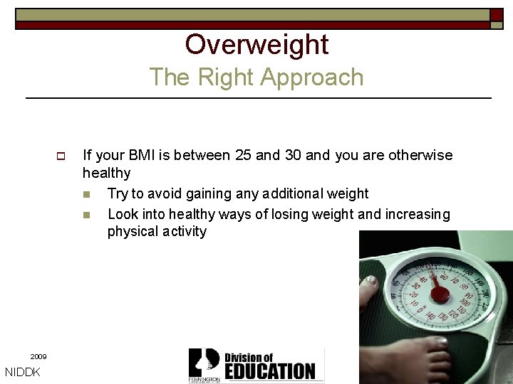 Overweight The Right Approach o 2009 NIDDK If your BMI is between 25 and