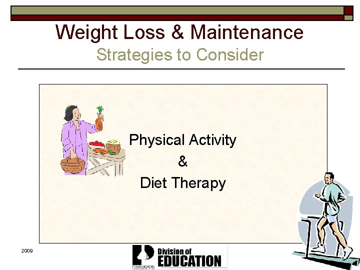 Weight Loss & Maintenance Strategies to Consider Physical Activity & Diet Therapy 2009 