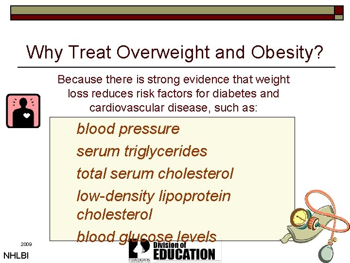 Why Treat Overweight and Obesity? Because there is strong evidence that weight loss reduces