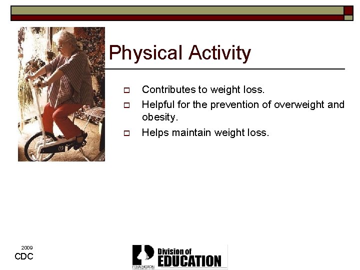 Physical Activity o o o 2009 CDC Contributes to weight loss. Helpful for the