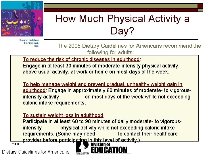 How Much Physical Activity a Day? The 2005 Dietary Guidelines for Americans recommend the