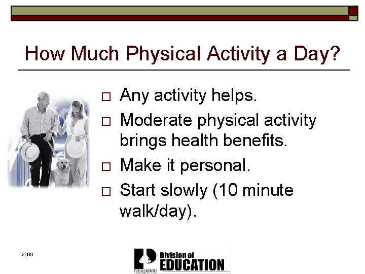 How Much Physical Activity a Day? o o 2009 Any activity helps. Moderate physical