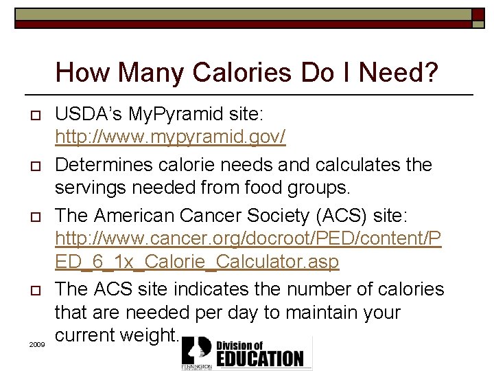 How Many Calories Do I Need? o o 2009 USDA’s My. Pyramid site: http: