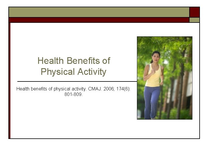 Health Benefits of Physical Activity Health benefits of physical activity. CMAJ. 2006; 174(6): 801