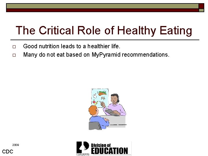 The Critical Role of Healthy Eating o o 2009 CDC Good nutrition leads to