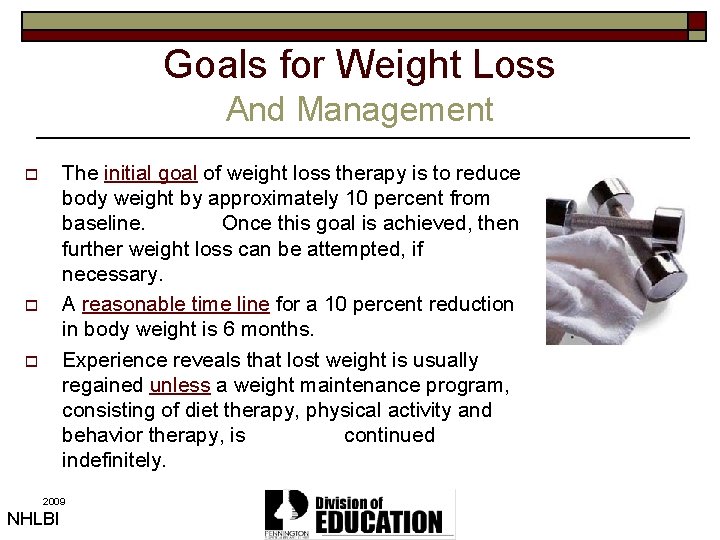 Goals for Weight Loss And Management The initial goal of weight loss therapy is