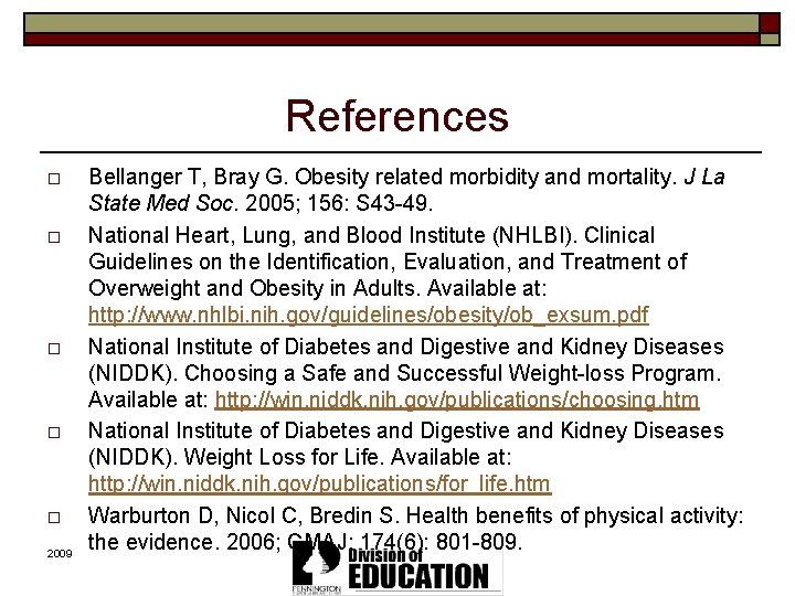 References o o o 2009 Bellanger T, Bray G. Obesity related morbidity and mortality.