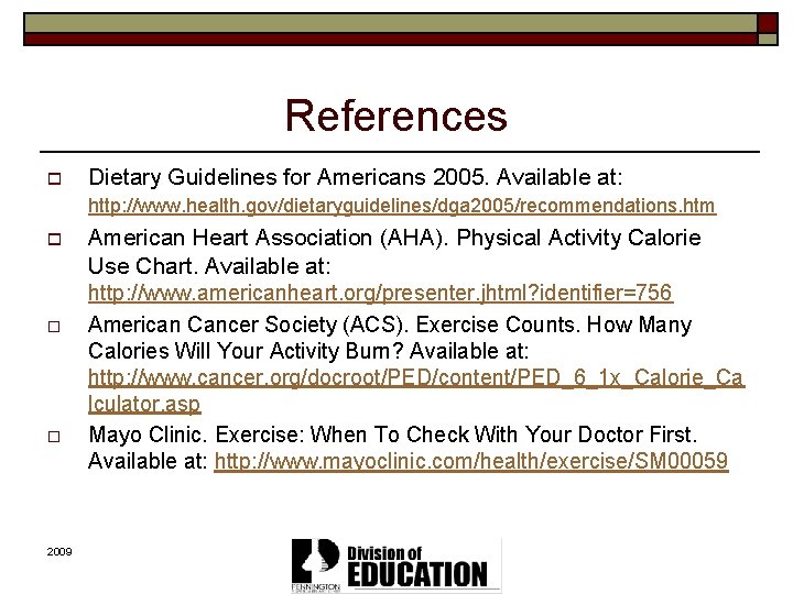 References o Dietary Guidelines for Americans 2005. Available at: http: //www. health. gov/dietaryguidelines/dga 2005/recommendations.