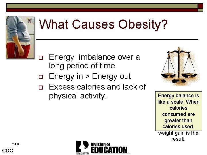 What Causes Obesity? o o o 2009 CDC Energy imbalance over a long period