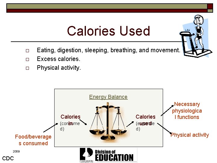 Calories Used o o o Eating, digestion, sleeping, breathing, and movement. Excess calories. Physical