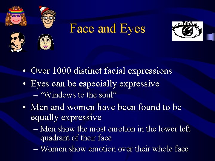 Face and Eyes • Over 1000 distinct facial expressions • Eyes can be especially