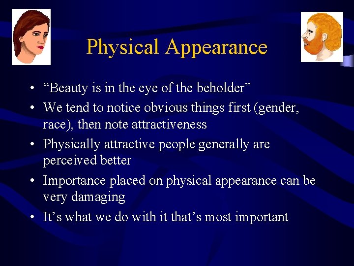 Physical Appearance • “Beauty is in the eye of the beholder” • We tend