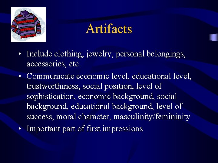 Artifacts • Include clothing, jewelry, personal belongings, accessories, etc. • Communicate economic level, educational