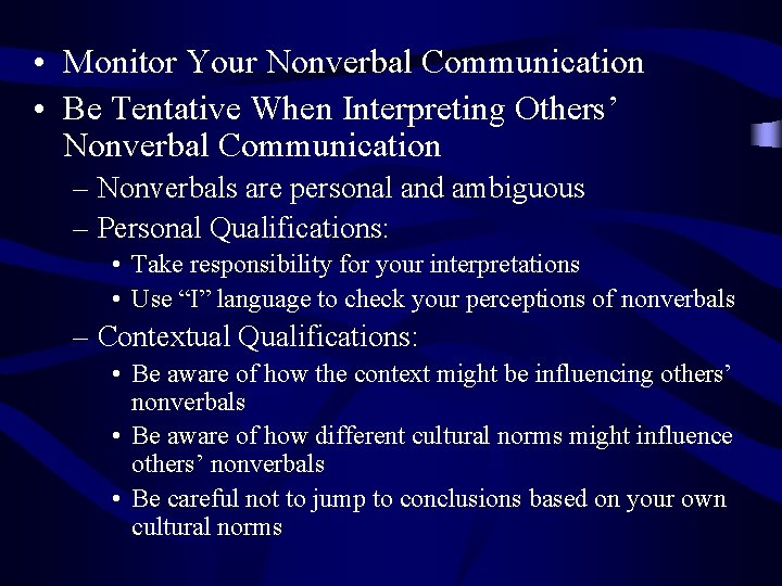  • Monitor Your Nonverbal Communication • Be Tentative When Interpreting Others’ Nonverbal Communication