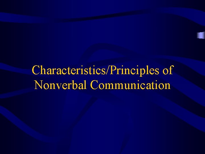 Characteristics/Principles of Nonverbal Communication 