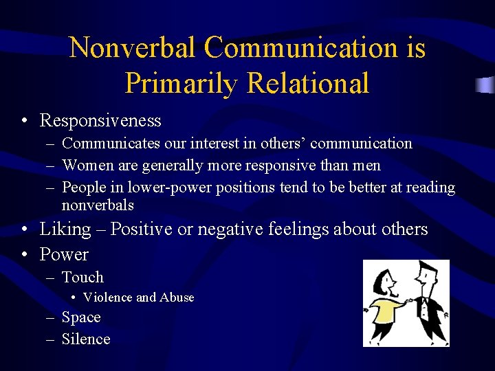 Nonverbal Communication is Primarily Relational • Responsiveness – Communicates our interest in others’ communication