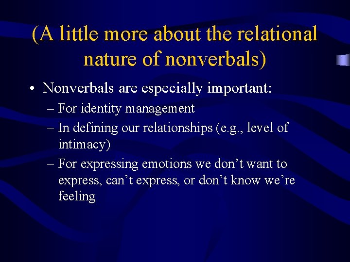 (A little more about the relational nature of nonverbals) • Nonverbals are especially important: