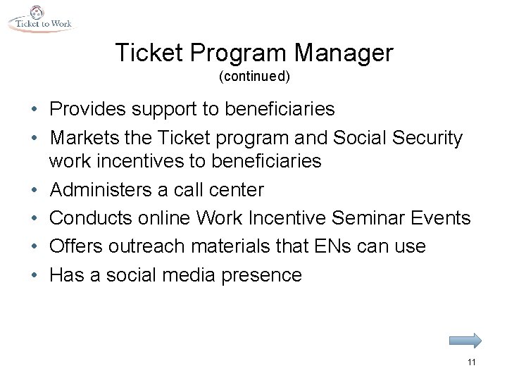 Ticket Program Manager (continued) • Provides support to beneficiaries • Markets the Ticket program