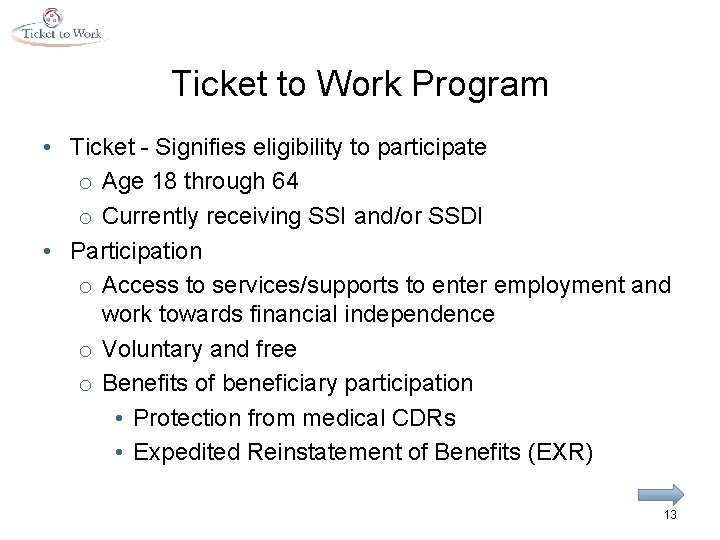 Ticket to Work Program • Ticket - Signifies eligibility to participate o Age 18