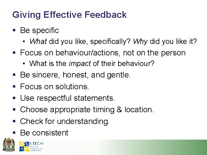 Giving Effective Feedback § Be specific • What did you like, specifically? Why did