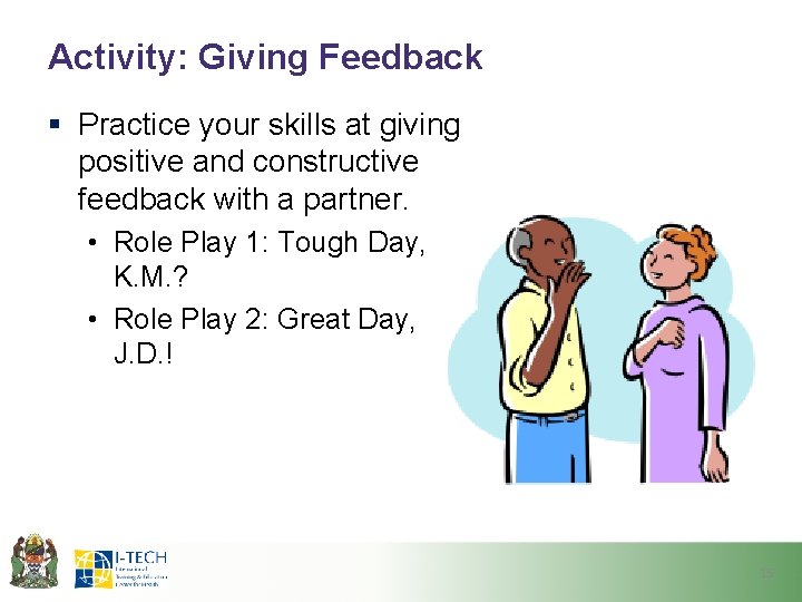 Activity: Giving Feedback § Practice your skills at giving positive and constructive feedback with