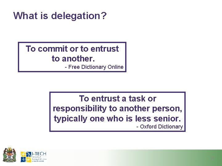 What is delegation? To commit or to entrust to another. - Free Dictionary Online