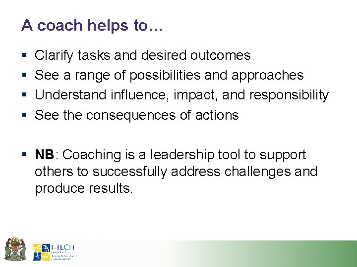 A coach helps to… § § Clarify tasks and desired outcomes See a range