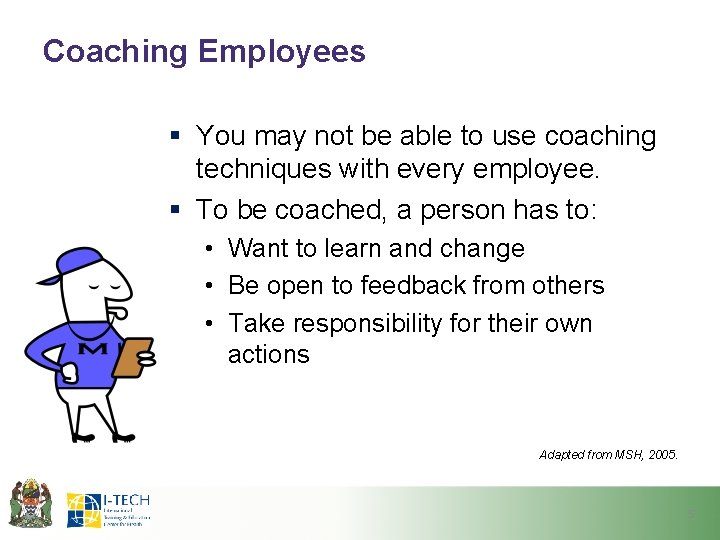 Coaching Employees § You may not be able to use coaching techniques with every