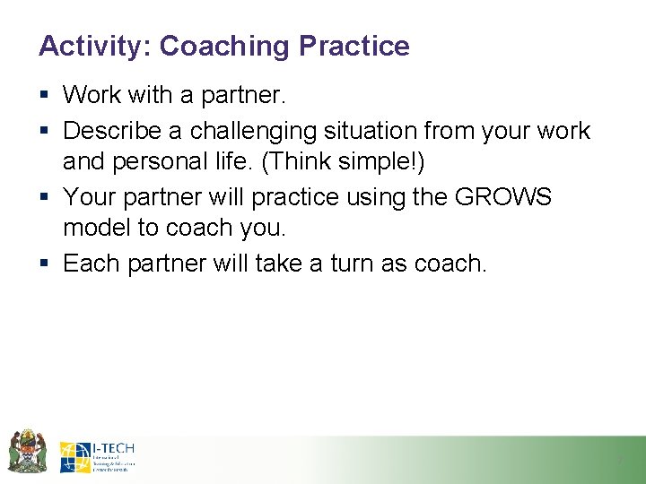 Activity: Coaching Practice § Work with a partner. § Describe a challenging situation from