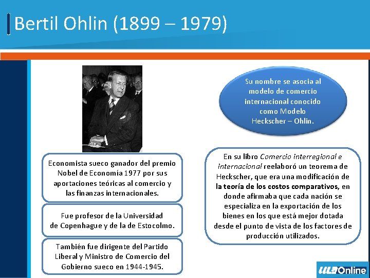 Bertil Ohlin (1899 – 1979) Su nombre se asocia al modelo de comercio internacional