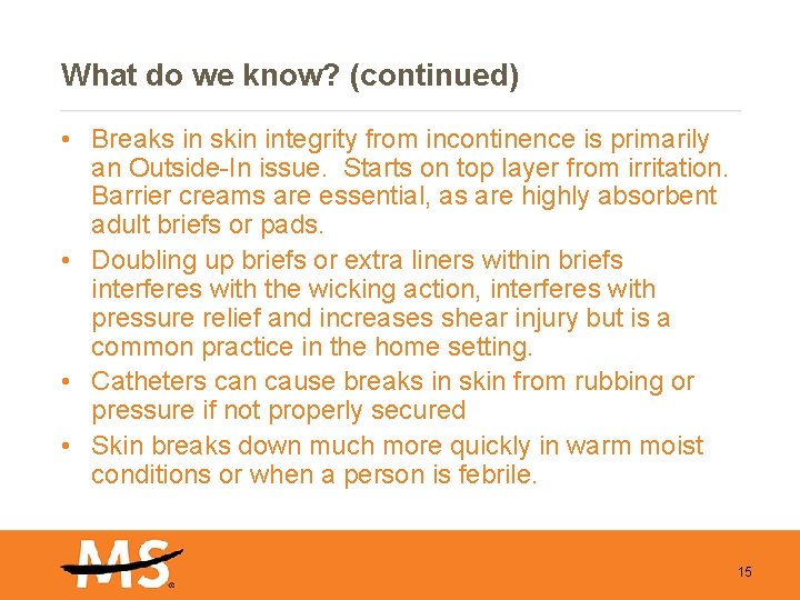 What do we know? (continued) • Breaks in skin integrity from incontinence is primarily